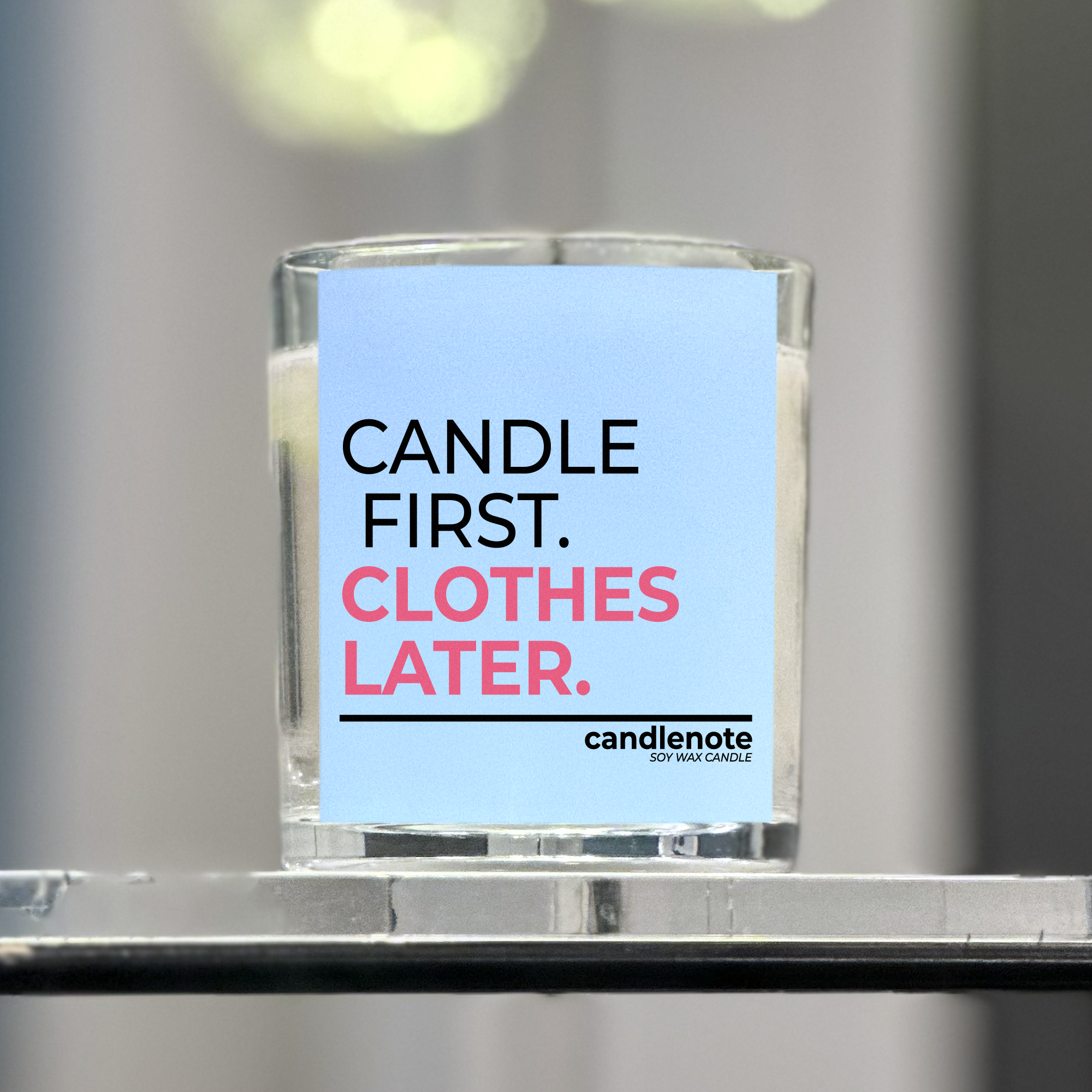 CANDLE FIRST. CLOTHES LATER.