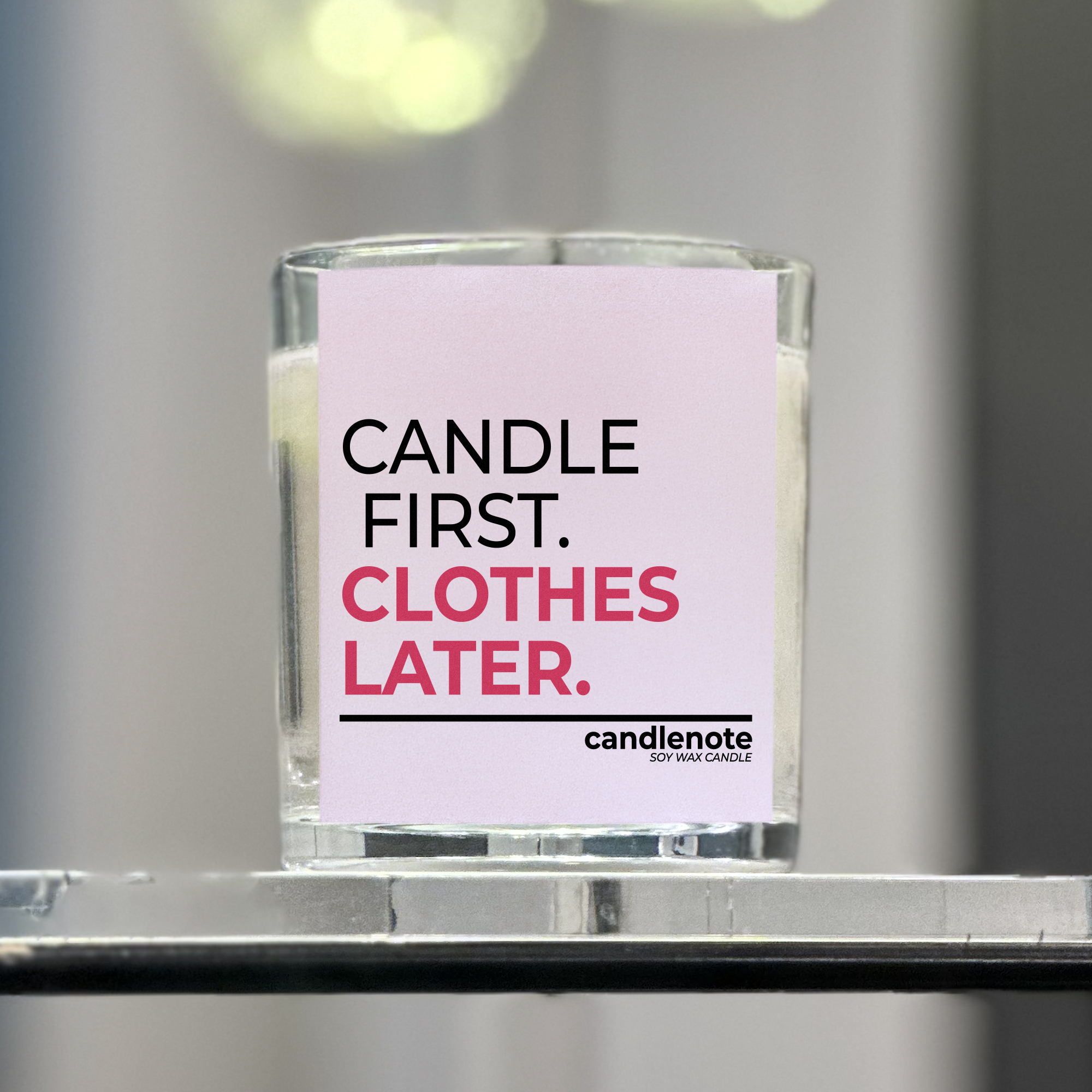 CANDLE FIRST. CLOTHES LATER.