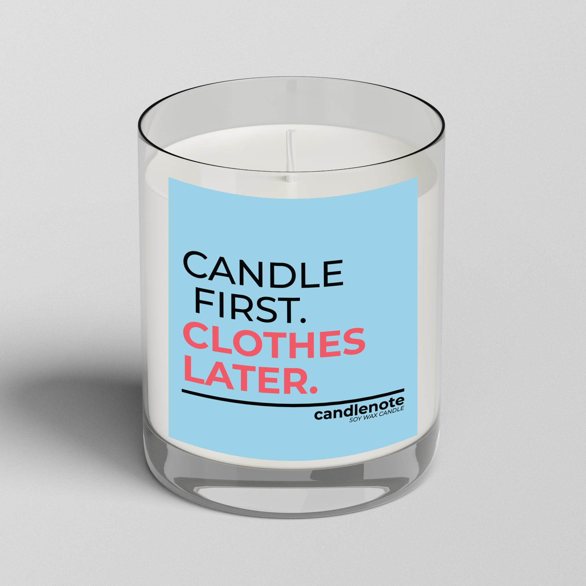 CANDLE FIRST. CLOTHES LATER.