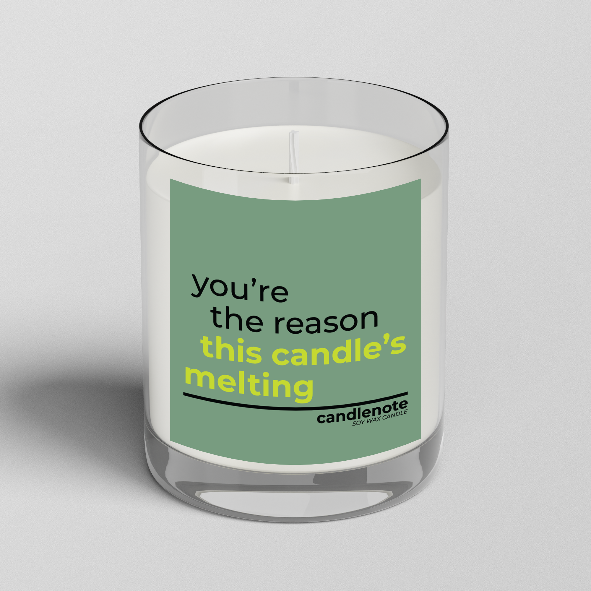 YOU’RE THE REASON THIS CANDLE’S MELTING