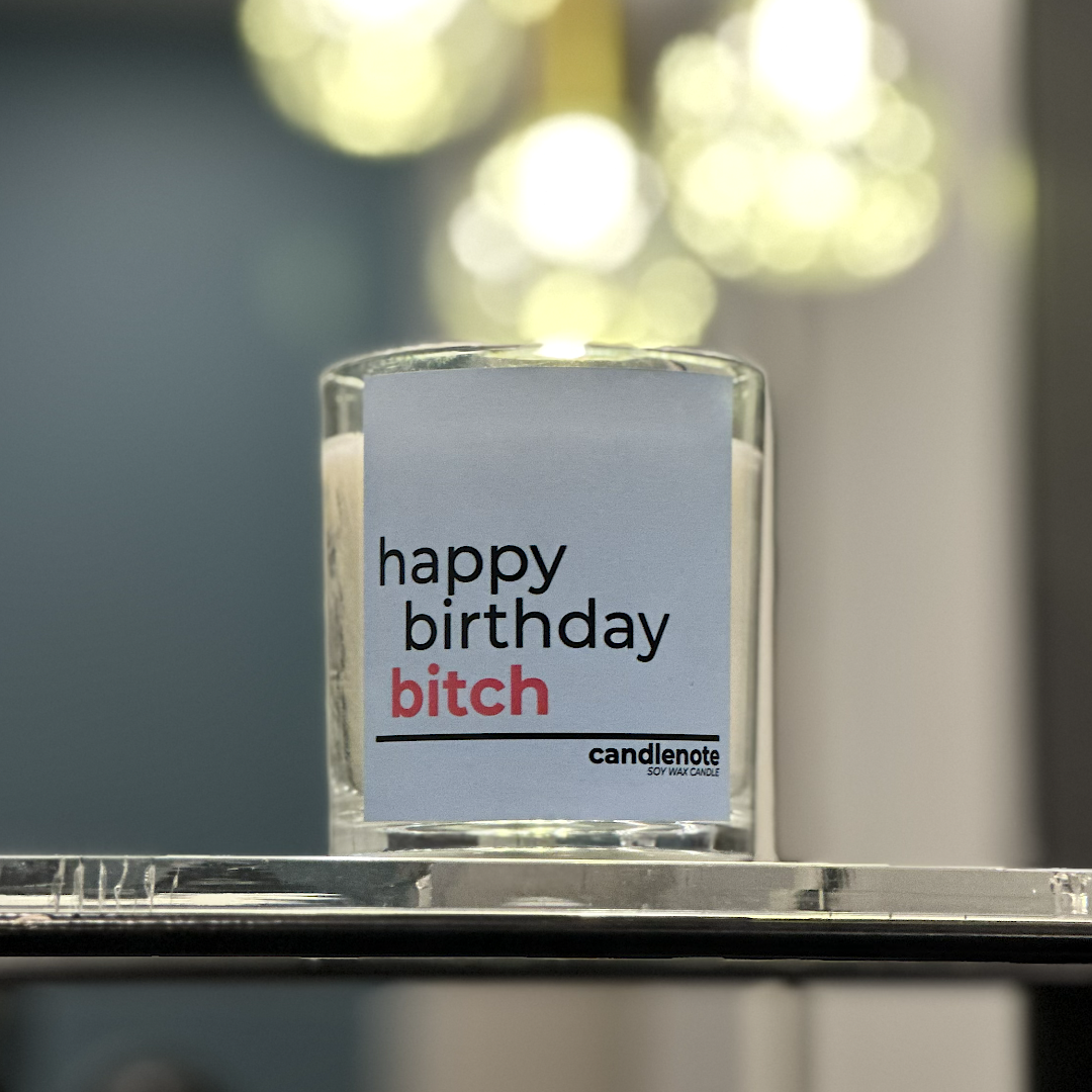 HAPPY BIRTHDAY BITCH